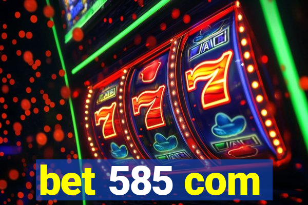 bet 585 com